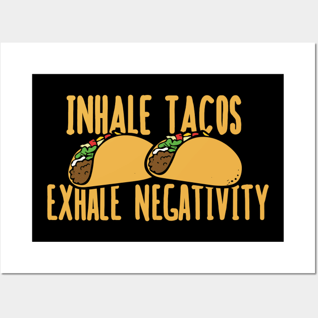 Inhale tacos exhale negativity Wall Art by bubbsnugg